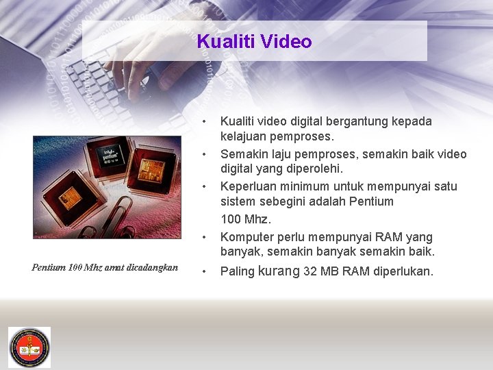 Kualiti Video • • Pentium 100 Mhz amat dicadangkan • Kualiti video digital bergantung