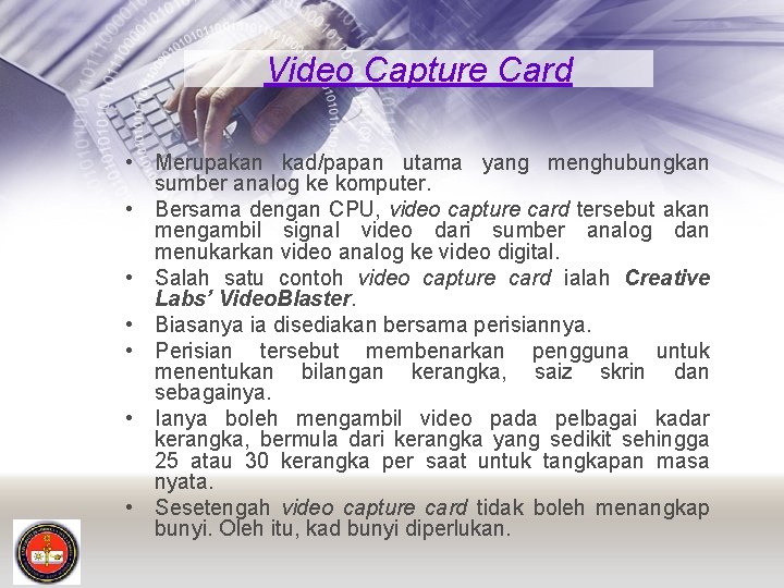 Video Capture Card • Merupakan kad/papan utama yang menghubungkan sumber ana. Iog ke komputer.