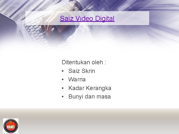 Saiz Video Digital Ditentukan oleh : • Saiz Skrin • Warna • Kadar Kerangka