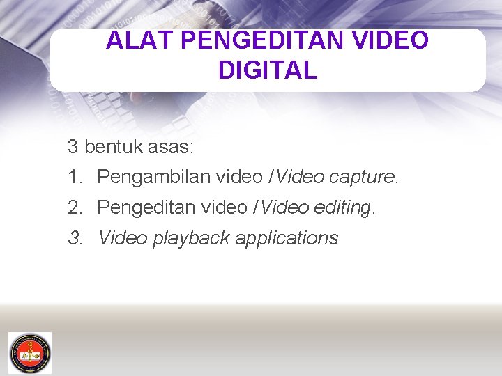 ALAT PENGEDITAN VIDEO DIGITAL 3 bentuk asas: 1. Pengambilan video /Video capture. 2. Pengeditan