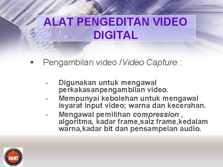 ALAT PENGEDITAN VIDEO DIGITAL § Pengambilan video /Video Capture : - Digunakan untuk mengawal