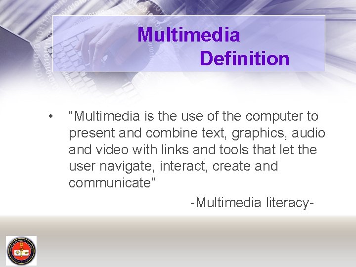 Multimedia Definition • “Multimedia is the use of the computer to present and combine