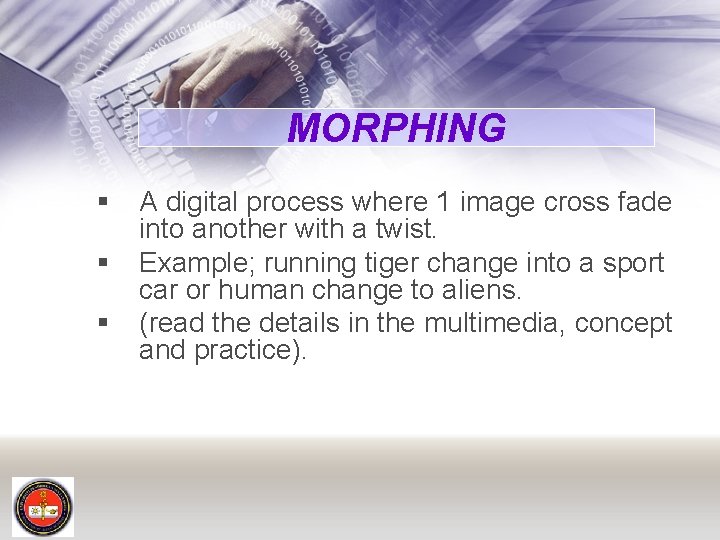 MORPHING § § § A digital process where 1 image cross fade into another