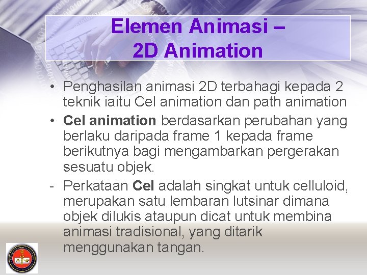 Elemen Animasi – 2 D Animation • Penghasilan animasi 2 D terbahagi kepada 2