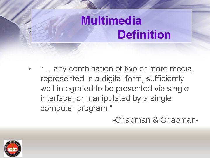 Multimedia Definition • “… any combination of two or more media, represented in a
