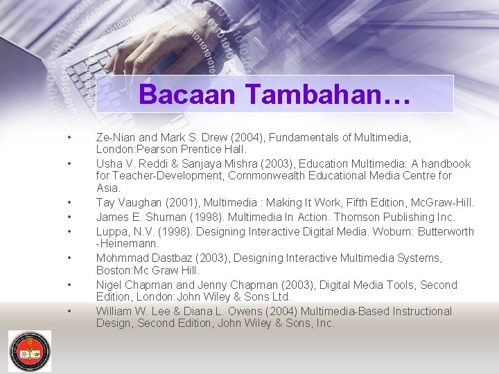 Bacaan Tambahan… • • Ze-Nian and Mark S. Drew (2004), Fundamentals of Multimedia, London: