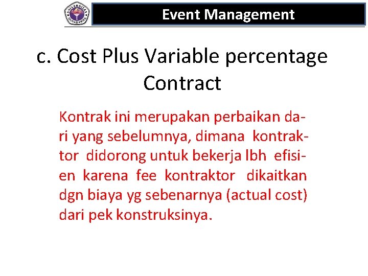 Event Management c. Cost Plus Variable percentage Contract Kontrak ini merupakan perbaikan dari yang