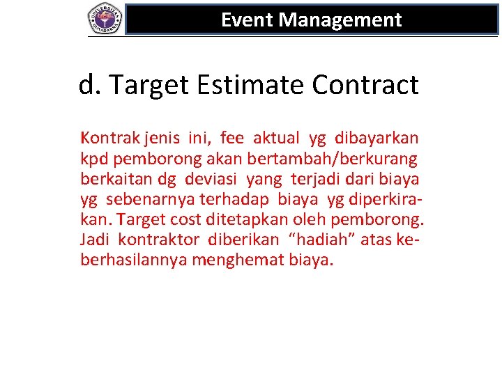 Event Management d. Target Estimate Contract Kontrak jenis ini, fee aktual yg dibayarkan kpd