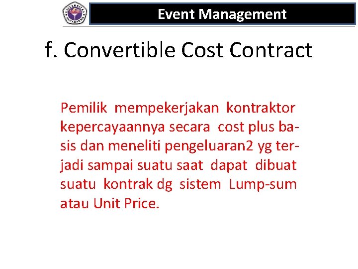 Event Management f. Convertible Cost Contract Pemilik mempekerjakan kontraktor kepercayaannya secara cost plus basis