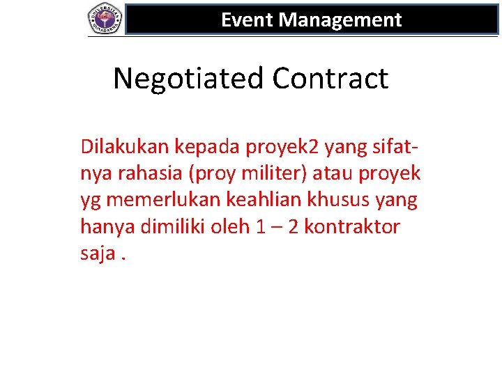 Event Management Negotiated Contract Dilakukan kepada proyek 2 yang sifatnya rahasia (proy militer) atau