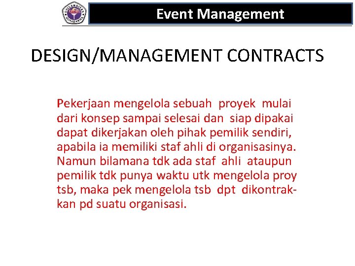 Event Management DESIGN/MANAGEMENT CONTRACTS Pekerjaan mengelola sebuah proyek mulai dari konsep sampai selesai dan