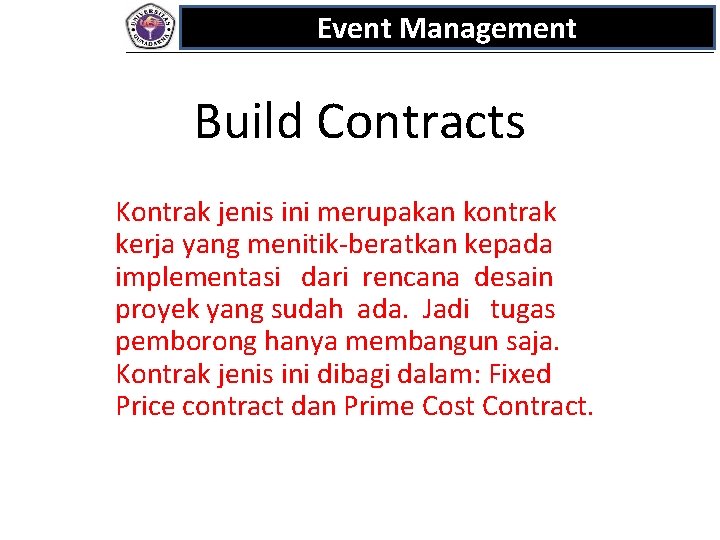 Event Management Build Contracts Kontrak jenis ini merupakan kontrak kerja yang menitik-beratkan kepada implementasi