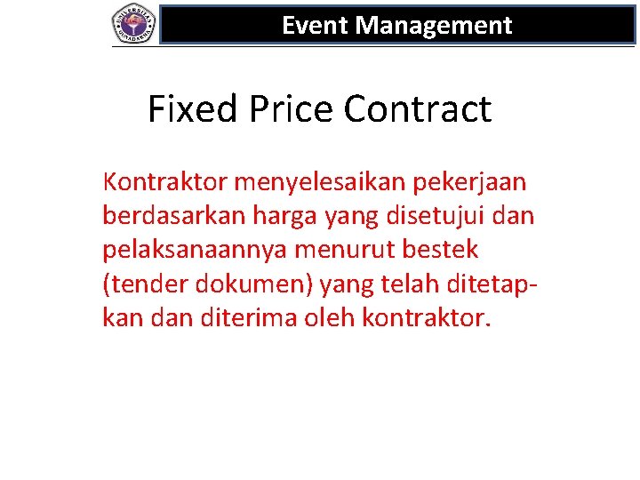 Event Management Fixed Price Contract Kontraktor menyelesaikan pekerjaan berdasarkan harga yang disetujui dan pelaksanaannya