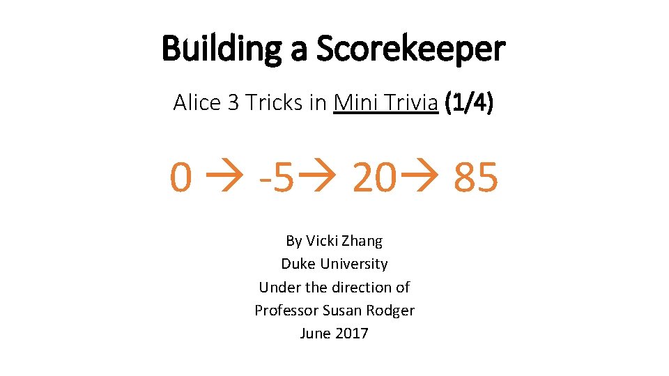 Building a Scorekeeper Alice 3 Tricks in Mini Trivia (1/4) 0 -5 20 85