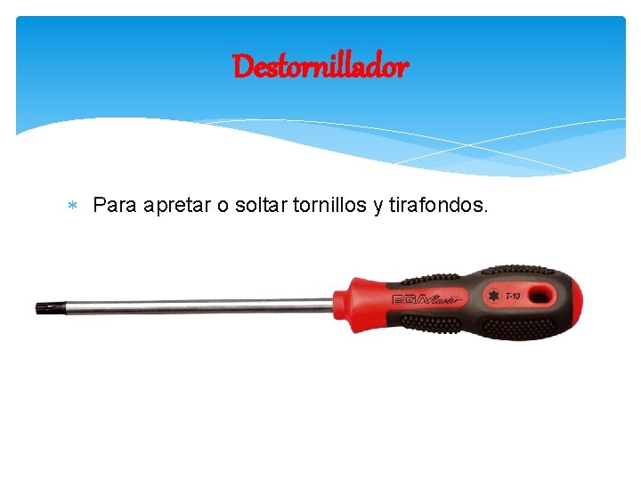 Destornillador Para apretar o soltar tornillos y tirafondos. 