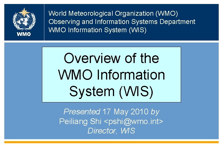 WMO World Meteorological Organization (WMO) Observing and Information Systems Department WMO Information System (WIS)