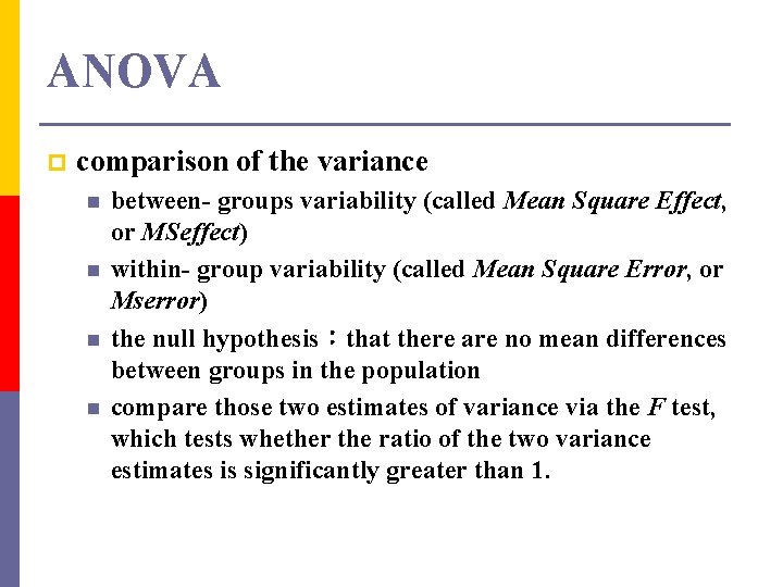 ANOVA p comparison of the variance n n between- groups variability (called Mean Square