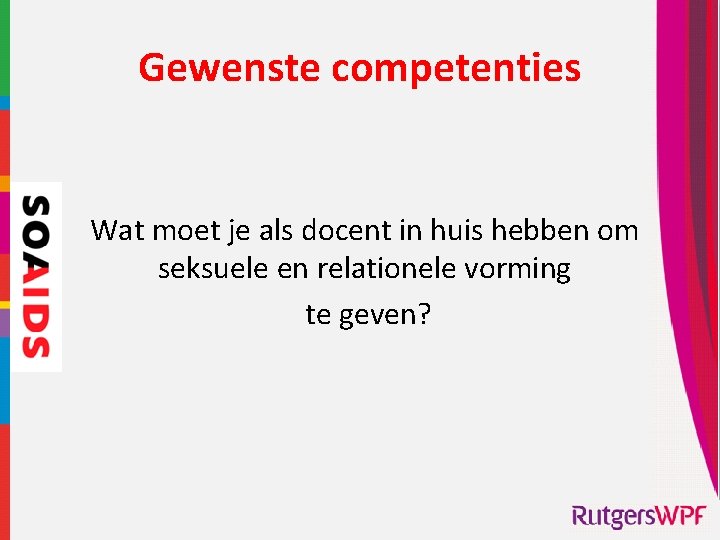 Gewenste competenties Wat moet je als docent in huis hebben om seksuele en relationele