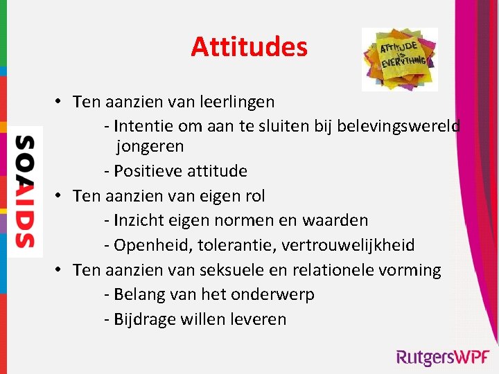 Attitudes • Ten aanzien van leerlingen - Intentie om aan te sluiten bij belevingswereld