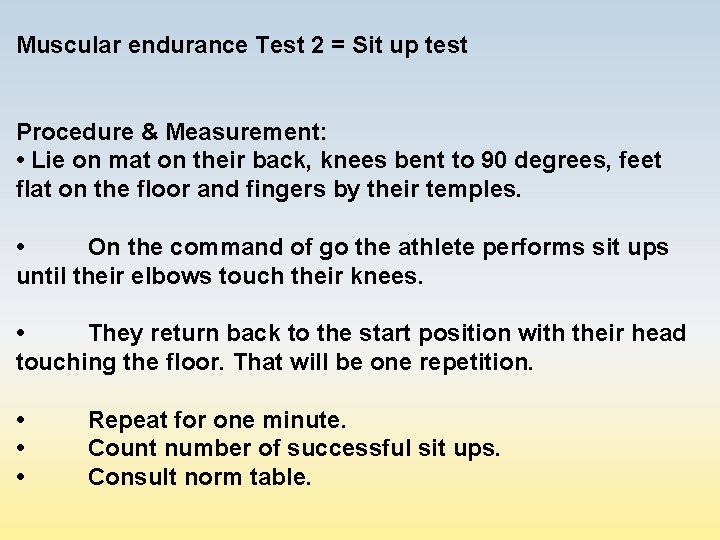 Muscular endurance Test 2 = Sit up test Procedure & Measurement: • Lie on