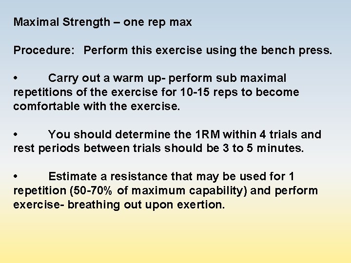 Maximal Strength – one rep max Procedure: Perform this exercise using the bench press.
