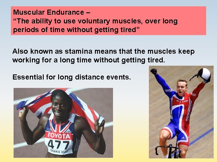 Muscular Endurance – “The ability to use voluntary muscles, over long periods of time