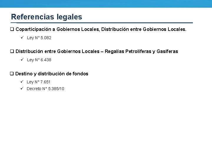Referencias legales q Coparticipación a Gobiernos Locales, Distribución entre Gobiernos Locales. ü Ley N°