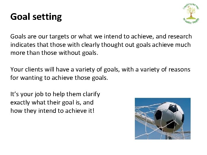 Goal setting Goals are our targets or what we intend to achieve, and research