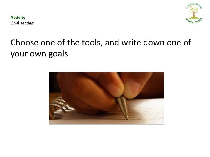 Activity Goal setting Choose one of the tools, and write down one of your