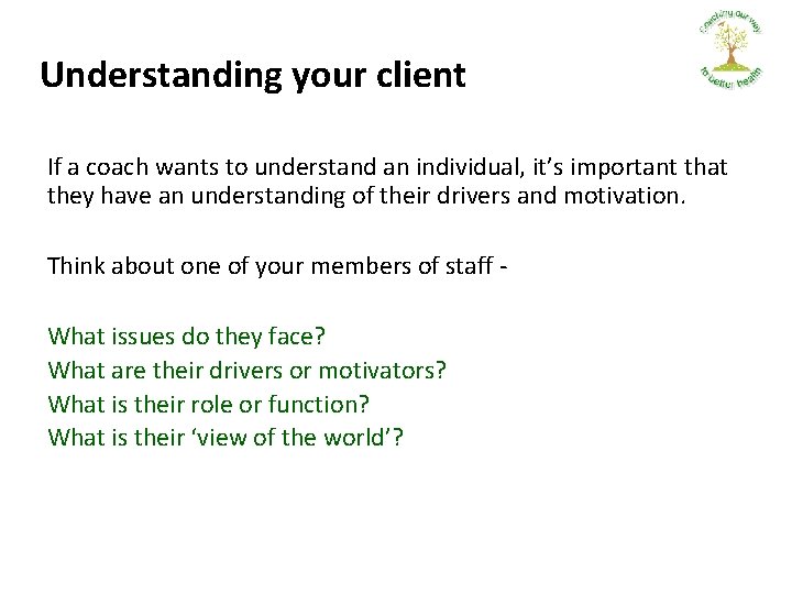Understanding your client If a coach wants to understand an individual, it’s important that