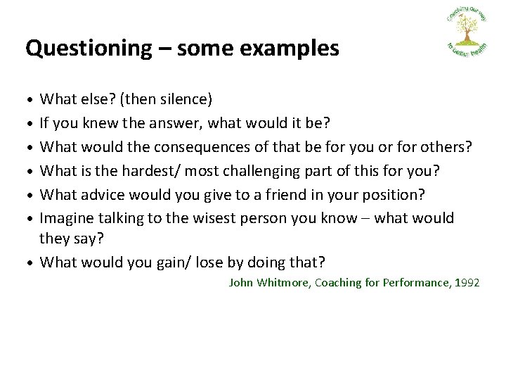 Questioning – some examples • • • What else? (then silence) If you knew