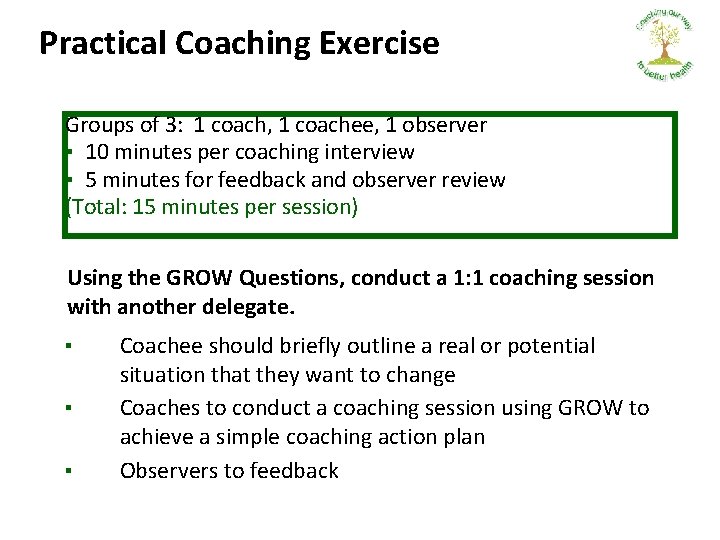 Practical Coaching Exercise Groups of 3: 1 coach, 1 coachee, 1 observer ▪ 10