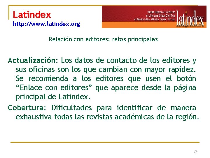 Latindex http: //www. latindex. org Relación con editores: retos principales Actualización: Los datos de