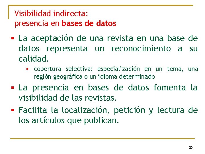 Visibilidad indirecta: presencia en bases de datos § La aceptación de una revista en