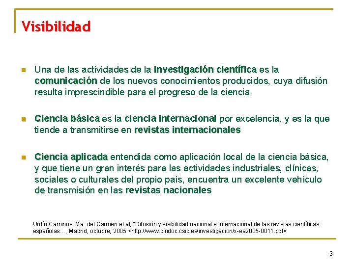 Visibilidad n Una de las actividades de la investigación científica es la científica comunicación