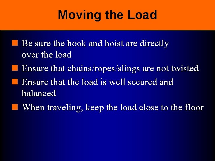 Moving the Load n Be sure the hook and hoist are directly over the