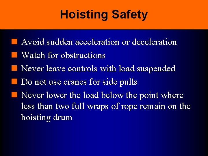 Hoisting Safety n n n Avoid sudden acceleration or deceleration Watch for obstructions Never