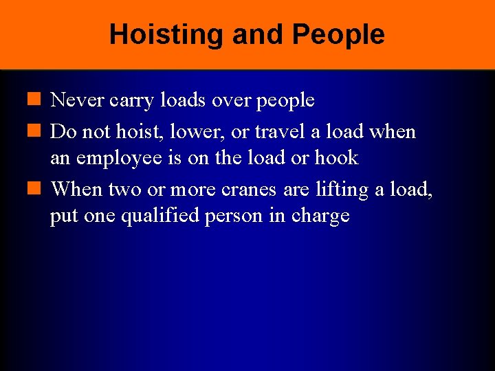 Hoisting and People n Never carry loads over people n Do not hoist, lower,