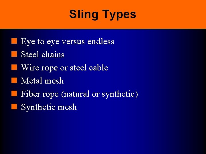 Sling Types n n n Eye to eye versus endless Steel chains Wire rope