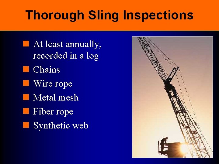 Thorough Sling Inspections n At least annually, recorded in a log n Chains n