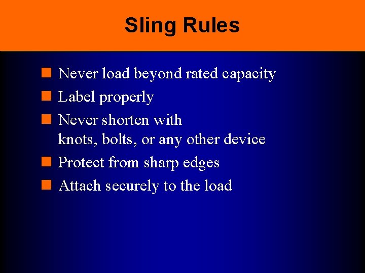 Sling Rules n Never load beyond rated capacity n Label properly n Never shorten