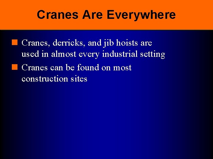 Cranes Are Everywhere n Cranes, derricks, and jib hoists are used in almost every