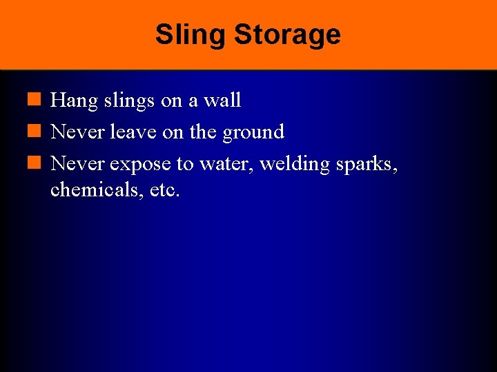 Sling Storage n Hang slings on a wall n Never leave on the ground
