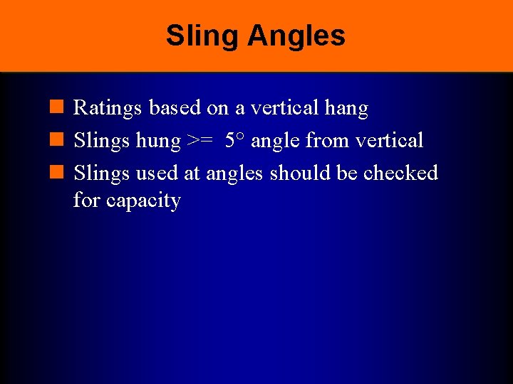 Sling Angles n Ratings based on a vertical hang n Slings hung >= 5°