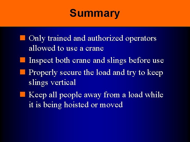 Summary n Only trained and authorized operators allowed to use a crane n Inspect