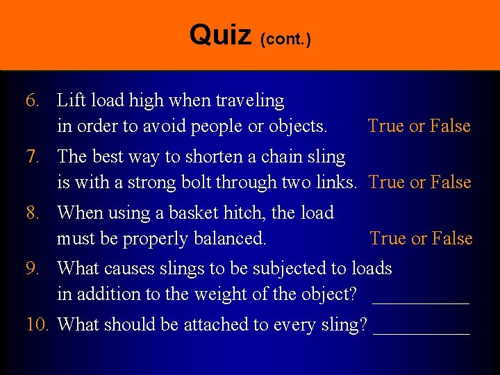 Quiz (cont. ) 6. Lift load high when traveling in order to avoid people