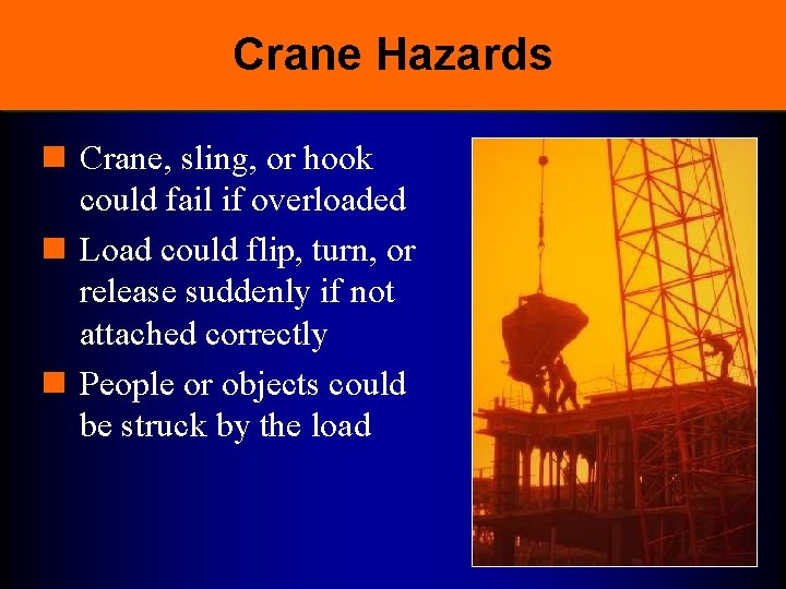 Crane Hazards n Crane, sling, or hook could fail if overloaded n Load could