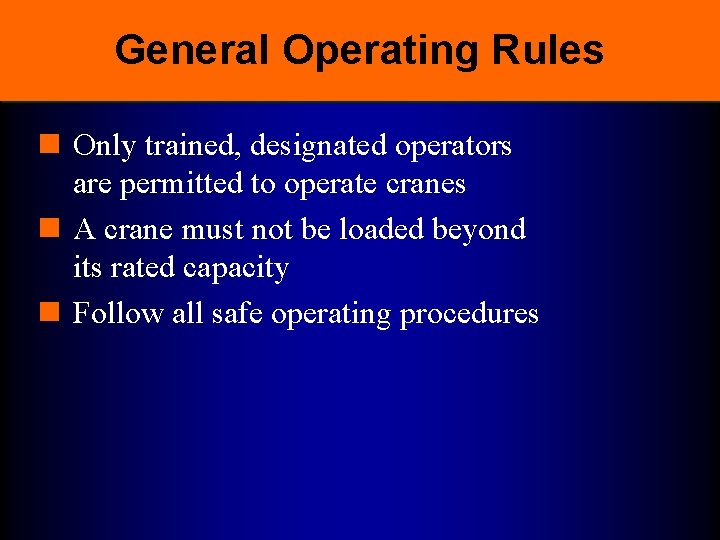 General Operating Rules n Only trained, designated operators are permitted to operate cranes n