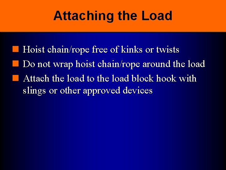 Attaching the Load n Hoist chain/rope free of kinks or twists n Do not