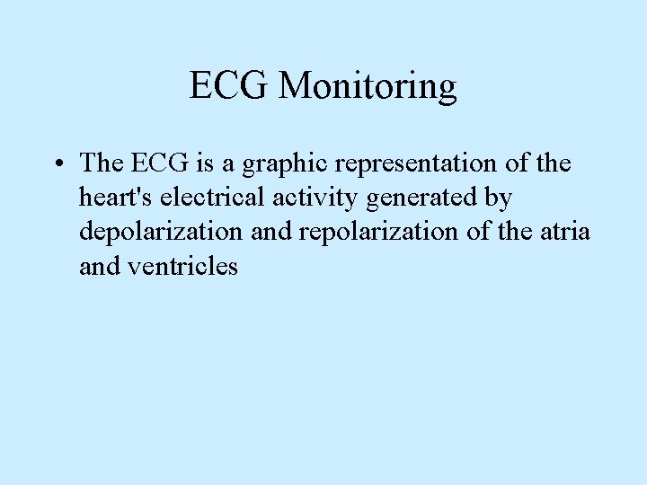 ECG Monitoring • The ECG is a graphic representation of the heart's electrical activity